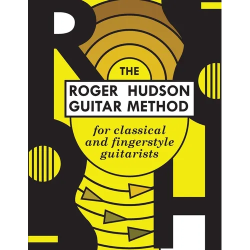 The Roger Hudson Guitar Method: for Classical and Fingerstyle Guitarists