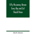 Fifty missionary heroes every boy and girl should know