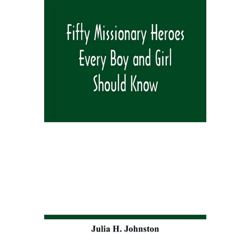 Fifty missionary heroes every boy and girl should know