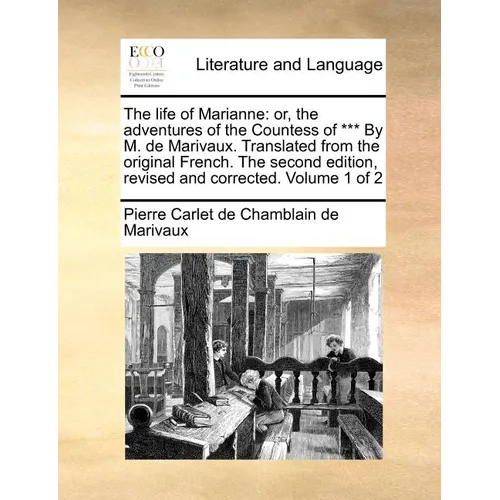 The Life of Marianne: Or, the Adventures of the Countess of *** by M. de Marivaux. Translated from the Original French. the Second Edition,