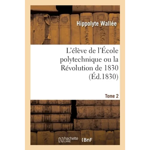 L'Élève de l'École Polytechnique Ou La Révolution de 1830