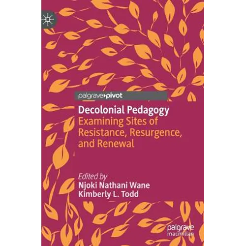 Decolonial Pedagogy: Examining Sites of Resistance, Resurgence, and Renewal