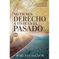 No Tienes Derecho a Vivir en el Pasado