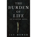 The Burden of Life: An Eyebiter Novel