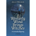 A Westerly Wind Brings Witches: A Cornish Odyssey a Novel
