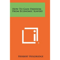How to Gain Freedom from Economic Slavery