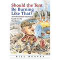 Should the Tent Be Burning Like That?: A Professional Amateur's Guide to the Outdoors