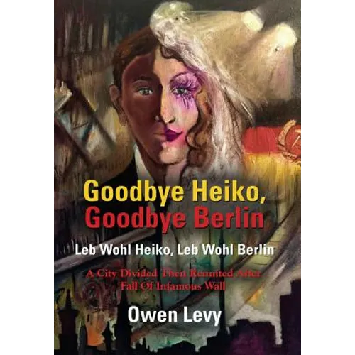 Goodbye Heiko, Goodbye Berlin (Leb Wohl Heiko, Leb Wohl Berlin)