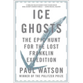 Ice Ghosts: The Epic Hunt for the Lost Franklin Expedition