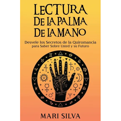Lectura de la palma de la mano: Desvele los secretos de la quiromancia para saber sobre usted y su futuro