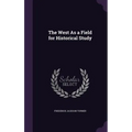 The West As a Field for Historical Study