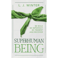 SuperHuman Being: Be Bold Be Imperfect Be Present And Recover