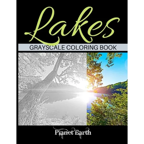 Lakes Grayscale Coloring Book: Adult Coloring Book with Beautiful Images of Lakes.