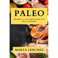Paleo: Regresa a tus Raíces para una Vida Saludable