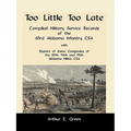 Too Little Too Late: Compiled Military Service Records of the 63rd Alabama Infantry CSA with Rosters of Some Companies of the 89th, 94th an