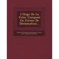 L'Eloge de La Folie: Compose En Forme de Declamation...