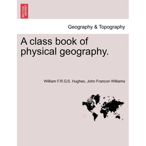 A Class Book of Physical Geography. New Edition.