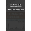 The House that Jesus Built: The Biblical Shape of the Earth