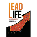 Lead Life: Lead an Incredibly Fulfilling Lifestyle
