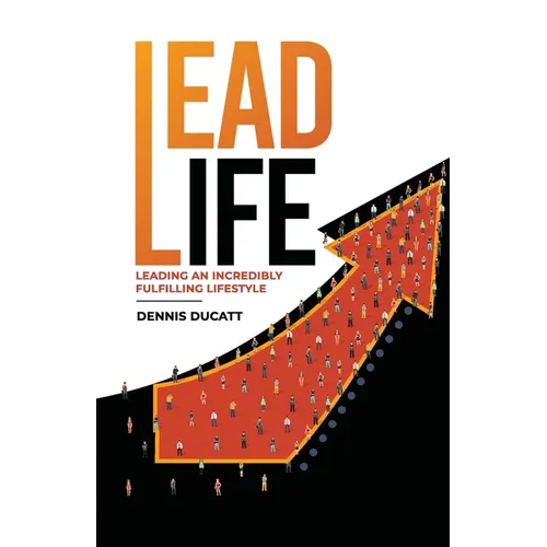 Lead Life: Lead an Incredibly Fulfilling Lifestyle