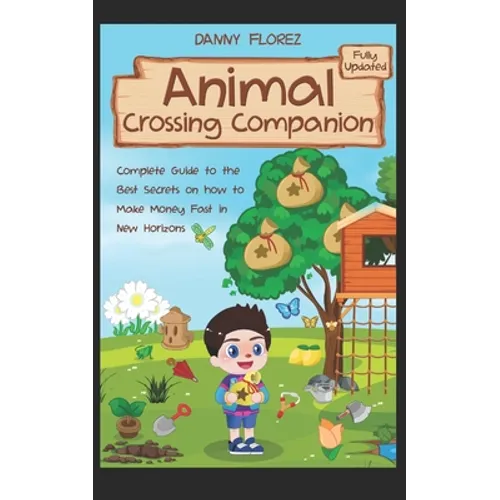 Animal Crossing Companion: Complete Guide to the Best Secrets on How to Make Money (Bells) Fast in New Horizons. Fully Updated