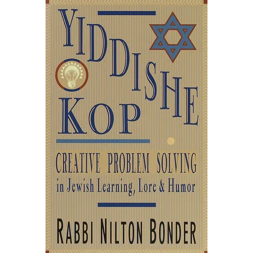 Yiddishe Kop: Creative Problem Solving in Jewish Learning, Lore, and Humor