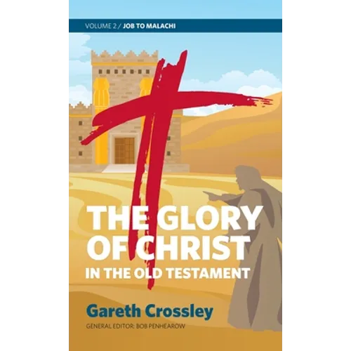 The Glory of Christ in the Old Testament: Volume 2: Job to Malachi