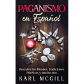 Paganismo en Español: Descubre los Rituales, Tradiciones, Prácticas y mucho más