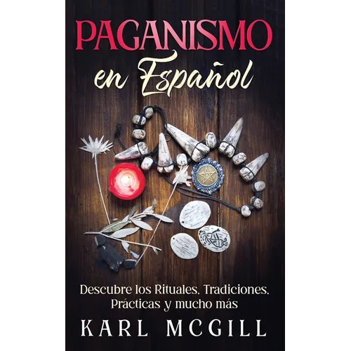 Paganismo en Español: Descubre los Rituales, Tradiciones, Prácticas y mucho más