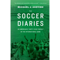 The Soccer Diaries: An American's Thirty-Year Pursuit of the International Game