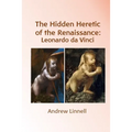 The Hidden Heretic of the Renaissance: Leonardo