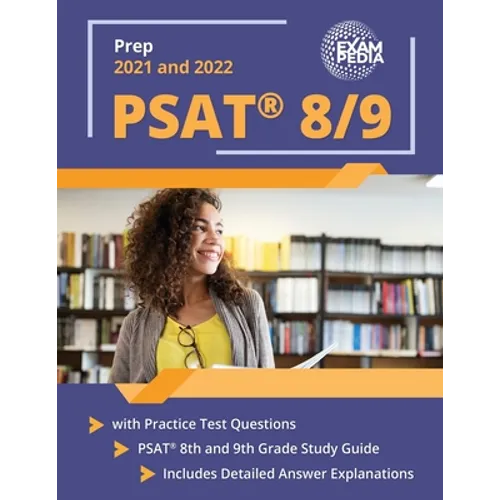 PSAT 8/9 Prep 2021 and 2022 with Practice Test Questions: PSAT 8th and 9th Grade Study Guide [Includes Detailed Answer Explanations]