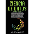 Ciencia de Datos: 3 en 1 - Guía para principiantes para aprender los reinos de la ciencia de datos + Consejos y trucos para aprender teorías + Métodos