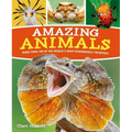 Amazing Animals: More Than 100 of the World's Most Remarkable Creatures