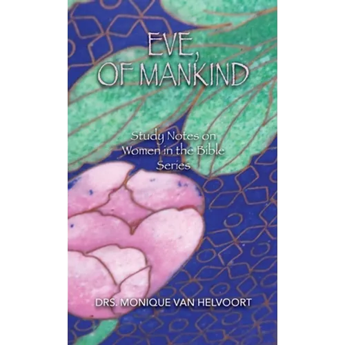 Eve, of Mankind: Study Notes on Women in the Bible Series