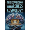 The Expanding Awareness Cosmology: A New Vision of the Universe
