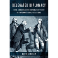 Delegated Diplomacy: How Ambassadors Establish Trust in International Relations