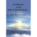 Tithing and Melchizedek-The Revelation!: Why Tithing Is Not Required in the Church Why He Was Not God's High Priest
