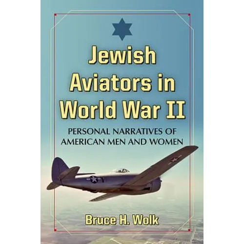 Jewish Aviators in World War II: Personal Narratives of American Men and Women