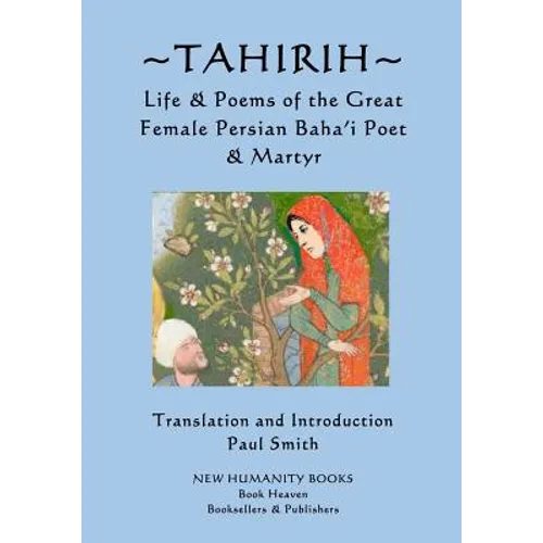 Tahirih: Life & Poems of the Great Female Persian Baha?i Poet & Martyr