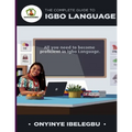 The Complete Guide to Igbo Language: All you need to become proficient in Igbo Language