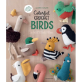 Colorful Crochet Birds: 19 Amigurumi Patterns to Create Feathered Friends