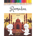 Ramadan Activity & Coloring Book: A Fun And Simple Islamic Coloring Book For Muslim Kids Aged 6-12 Idea To Celebrate The Holy Month