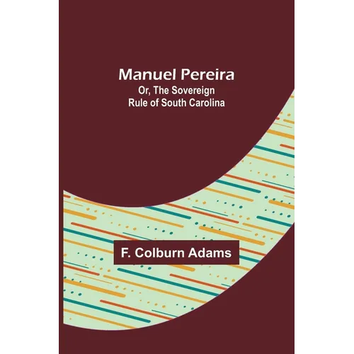 Manuel Pereira; Or, The Sovereign Rule of South Carolina