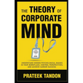 The Theory of Corporate Mind: Understand Hidden Psychological Biases at Your Workplace, Control Perspectives, and Achieve Career Success.