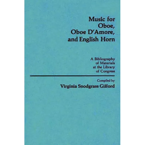 Music for Oboe, Oboe d'Amore, and English Horn: A Bibliography of Materials at the Library of Congress