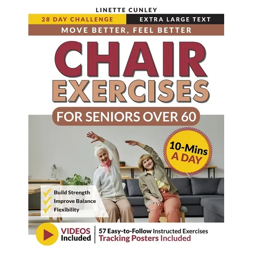 Move Better Feel Better Chair Exercises for Seniors Over 60: Your 28-Day Plan to Improve Balance and Stay Active in Just 10 Minutes a Day with 57 Illu