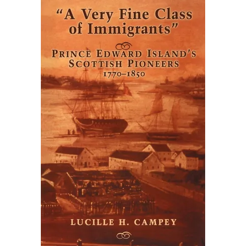 A Very Fine Class of Immigrants: Prince Edward Island's Scottish Pioneers 1770-1850