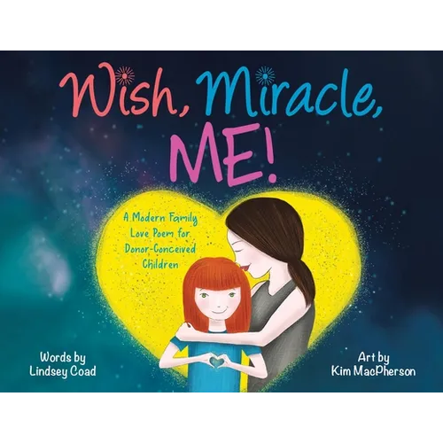 Wish, Miracle, Me!: A Modern Family Love Poem for Donor-Conceived Children