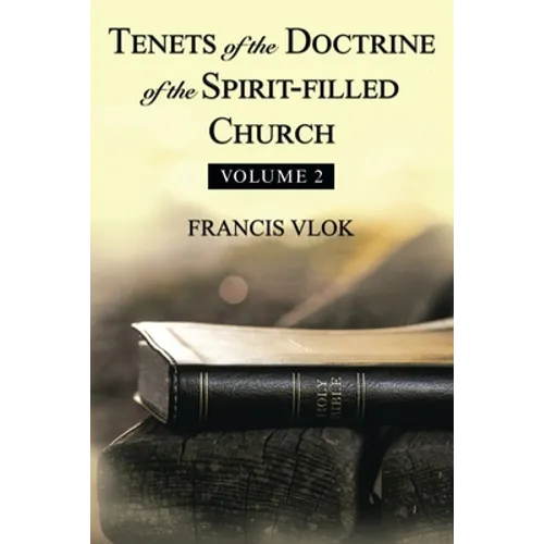 Tenets of the Doctrine of the Spirit-Filled Church: Volume 2